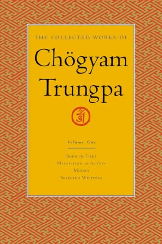 The Collected Works of Chögyam Trungpa, Volume 1: Born in Tibet - Meditation in Action - Mudra - Selected Writings von Shambhala Publications