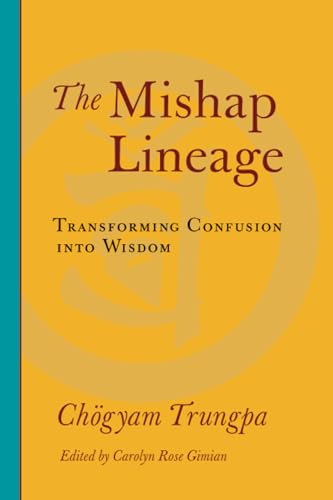 The Mishap Lineage: Transforming Confusion into Wisdom von Shambhala