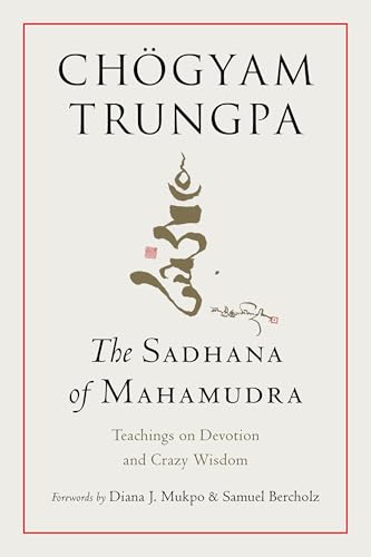 The Sadhana of Mahamudra: Teachings on Devotion and Crazy Wisdom The Sadhana of Mahamudra: Teachings on Devotion and Crazy Wisdom von Shambhala Publications