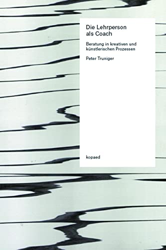 Die Lehrperson als Coach: Beratung in kreativen und künstlerischen Prozessen von kopaed