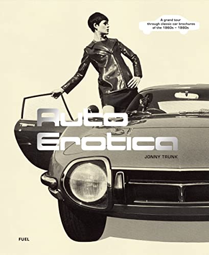 Auto Erotica: A Grand Tour Through Classic Car Brochures of the 1960s to 1980s