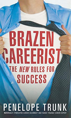 Brazen Careerist: The New Rules for Success Brazen Careerist: The New Rules for Success