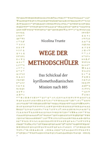 Wege der Methodschüler. Das Schicksal der kyrillomethodianischen Mission nach 885 von epubli