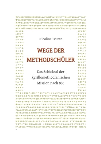 Wege der Methodschüler. Das Schicksal der kyrillomethodianischen Mission nach 885