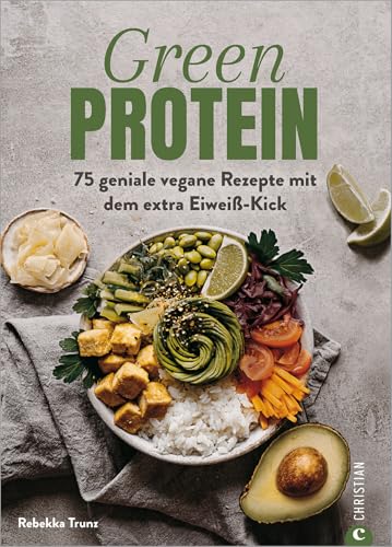 Kochbuch: Green Protein. 75 geniale vegane Rezepte mit Linsen, Erbsen, Bohnen und Co. für den Extra-Eiweiß-Kick. Mit vielen Hintergrundinfos zu ... ... vegane Rezepte mit dem extra Eiweiß-Kick