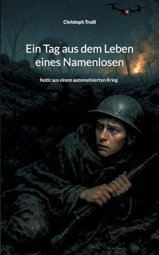 Ein Tag aus dem Leben eines Namenlosen: Notiz aus einem automatisierten Krieg von BoD – Books on Demand