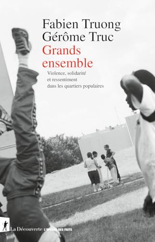 Grands ensemble - Violence, solidarité et ressentiment dans les quartiers populaires von LA DECOUVERTE