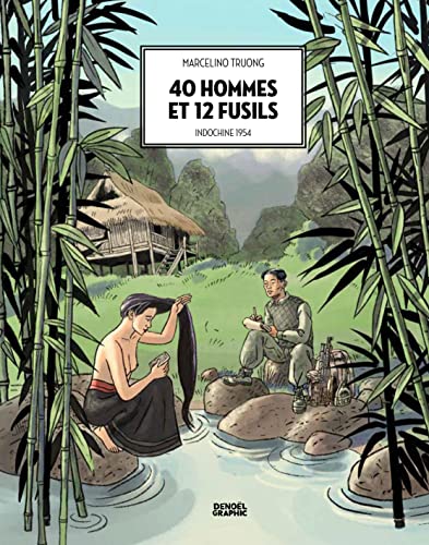 40 hommes et 12 fusils: Indochine 1954 von DENOEL