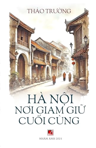 Hà Nội Nơi Giam Giữ Cuối Cùng (softcover) von Nhan Anh Publisher