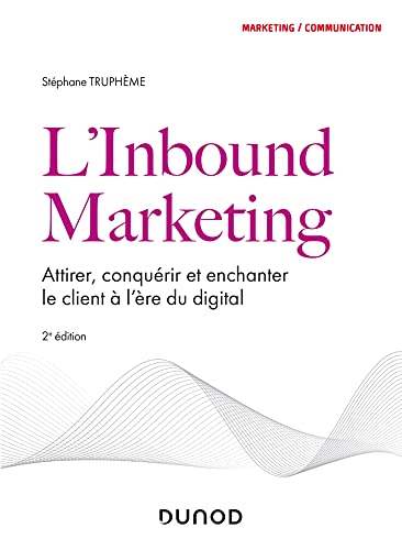 L'Inbound Marketing - 2e éd: Attirer, conquérir et enchanter le client à l'ère du digital von DUNOD
