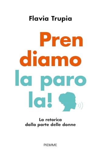 Prendiamo la parola! La retorica dalla parte delle donne (Saggi PM) von Piemme