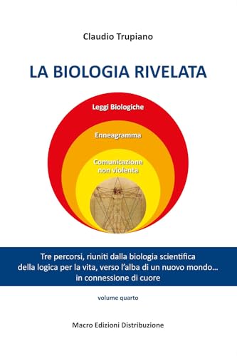 La biologia rivelata. Tre percorsi riuniti dalla biologia scientifica della logica per la vita verso l’alba di un nuovo mondo... in connessione di cuore von Macro Edizioni Distribuzione