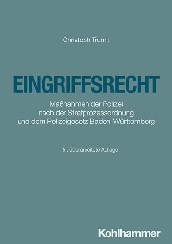 Eingriffsrecht: Maßnahmen der Polizei nach der Strafprozessordnung und dem Polizeigesetz Baden-Württemberg (Recht und Verwaltung)