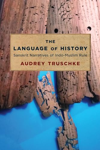 The Language of History: Sanskrit Narratives of Indo-Muslim Rule