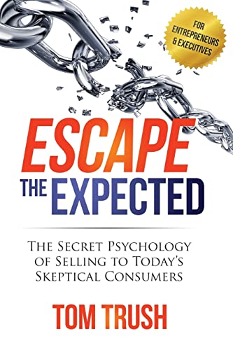 Escape the Expected: The Secret Psychology of Selling to Today's Skeptical Consumers Escape the Expected: The Secret Psychology of Selling to Today's Skeptical Consumers von CREATESPACE