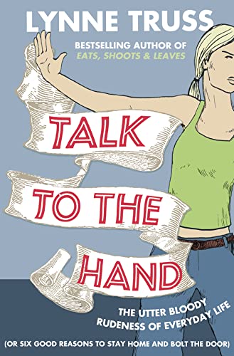 Talk to the Hand: The Utter Bloody Rudeness of Everyday Life Talk to the Hand: The Utter Bloody Rudeness of Everyday Life von Fourth Estate