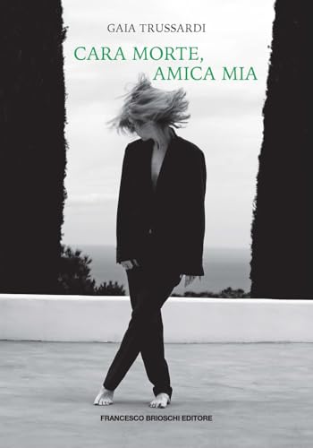 Cara morte, amica mia Cara morte, amica mia von Brioschi