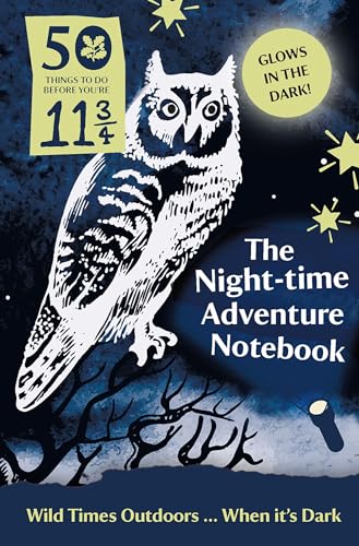 50 Things to Do Before You’re 11 ¾: Night-time Adventure Notebook: 50 Things to Do Before You're 11 3/4