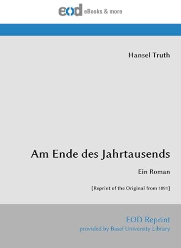 Am Ende des Jahrtausends: Ein Roman [Reprint of the Original from 1891] von EOD Network