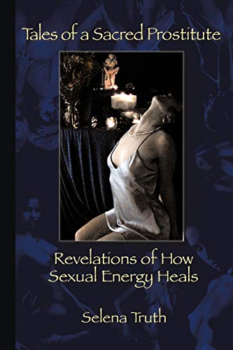 Tales of a Sacred Prostitute: Revelations of How Sexual Energy Heals von Authorhouse