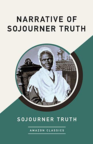 Narrative of Sojourner Truth (AmazonClassics Edition)