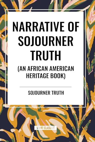 Narrative of Sojourner Truth (an African American Heritage Book) von Start Classics