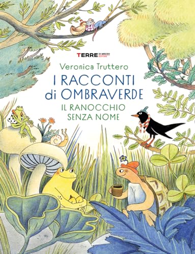 I racconti di Ombraverde. Il ranocchio senza nome. Ediz. a colori (Acchiappastorie) von Terre di Mezzo