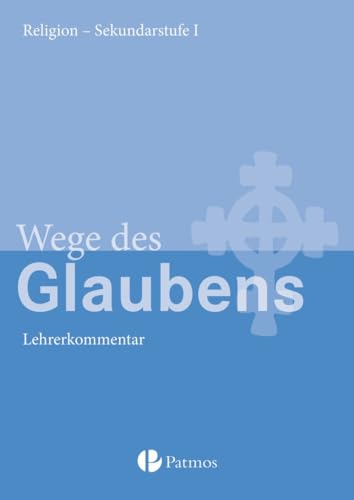 Religion Sekundarstufe I|NULL|Gymnasium|7./8. Schuljahr|Wege des Glaubens|NULL|Lehrkräftekommentar|NULL von Patmos Schulbuch