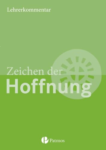 Religion Sekundarstufe I|NULL|Gymnasium|9.-10. Schuljahr (G8 und G9)|Zeichen der Hoffnung|NULL|Lehrkräftekommentar|NULL von Patmos Schulbuch