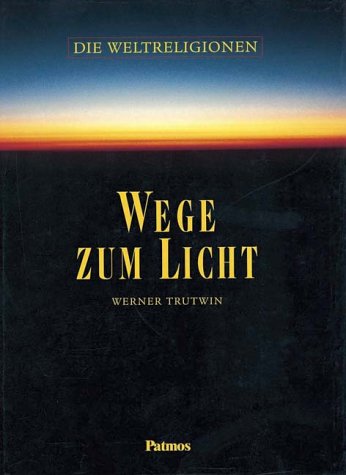 Wege zum Licht: Die Weltreligionen