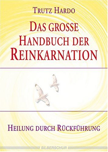 Das große Handbuch der Reinkarnation. Heilen durch Rückführung