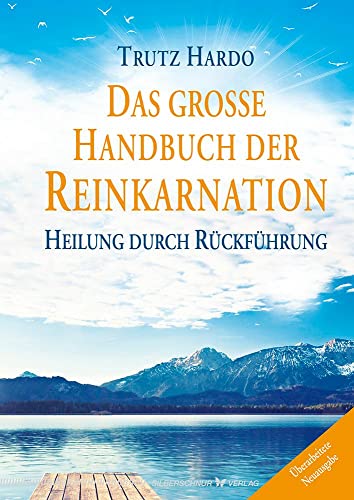 Das große Handbuch der Reinkarnation: Heilung durch Rückführung von Silberschnur Verlag Die G