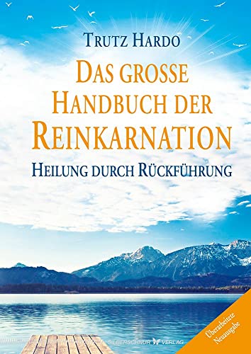 Das große Handbuch der Reinkarnation: Heilung durch Rückführung