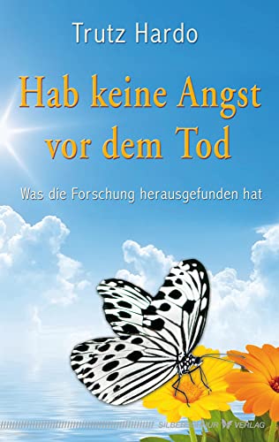 Hab keine Angst vor dem Tod - Was die Forschung herausgefunden hat von Silberschnur Verlag Die G