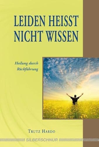 Leiden heißt nicht wissen: Heilung durch Rückführung