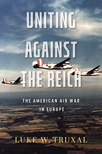 Uniting against the Reich: The American Air War in Europe (Aviation & Air Power)
