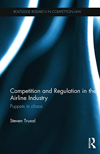 Competition and Regulation in the Airline Industry: Puppets in Chaos (Routledge Research in Competition Law) von Routledge