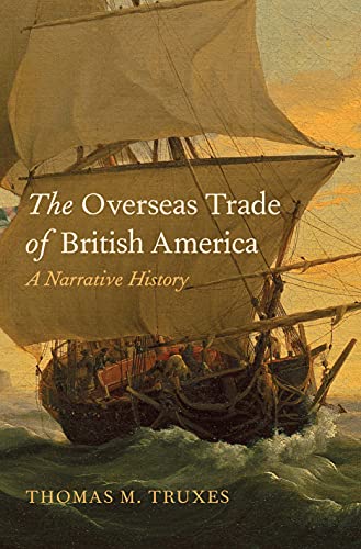 The Overseas Trade of British America: A Narrative History von Yale University Press