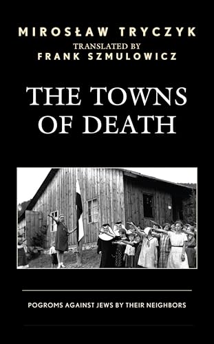 The Towns of Death: Pogroms Against Jews by Their Neighbors von Lexington Books