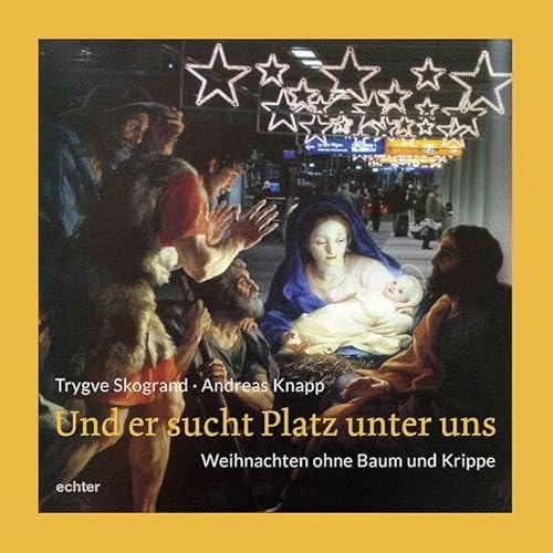 Und er sucht Platz unter uns: Weihnachten ohne Baum und Krippe