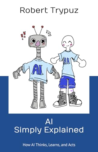 AI Simply Explained: How AI Thinks, Learns, and Acts von Independently published