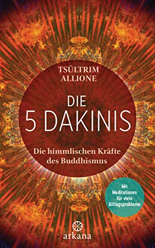 Die 5 Dakinis: Die himmlischen Kräfte des Buddhismus - Mit Meditationen für viele Alltagsprobleme von ARKANA Verlag