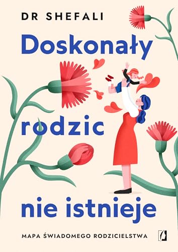 Doskonały rodzic nie istnieje: Mapa świadomego rodzicielstwa