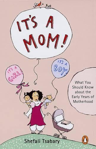 It's A Mom!: What You Should Know About The Early Years Of Motherhood