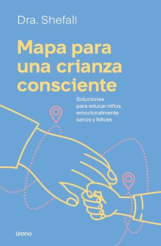 Mapa para una crianza consciente: Soluciones para educar niños emocionalmente sanos y felices (PARA PADRES)