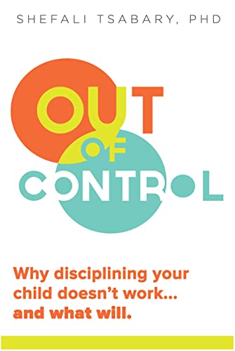 Out of Control: Why Disciplining Your Child Doesn't Work--And What Will