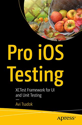 Pro iOS Testing: XCTest Framework for UI and Unit Testing von Apress