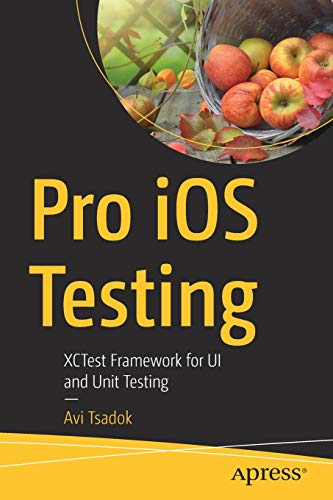 Pro iOS Testing: XCTest Framework for UI and Unit Testing von Apress