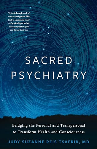 Sacred Psychiatry: Bridging the Personal and Transpersonal to Transform Health and Consciousness Sacred Psychiatry: Bridging the Personal and Transpersonal to Transform Health and Consciousness
