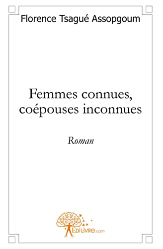 Femmes connues, coépouses inconnues: Roman von Edilivre